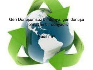 Geri dönüşüm (Sezai-Ecehan) PPT SlideShare.